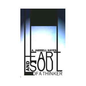 Heart and Soul of a Thinker by A. Jarrell Hayes