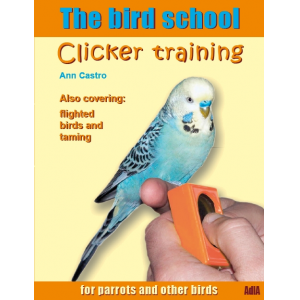 The Bird School. Clicker Training for Parrots and Other Birds