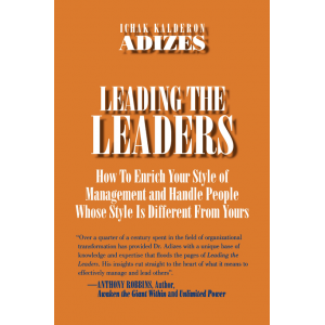 Leading the Leaders (How to Enrich Your Style of Management and Handle People Whose Style is Different From Yours)