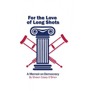 For the Love of Long Shots: A Memoir on Democracy