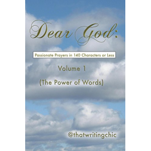 Dear God:  Passionate Prayers in 140 Characters or Less - Volume 1