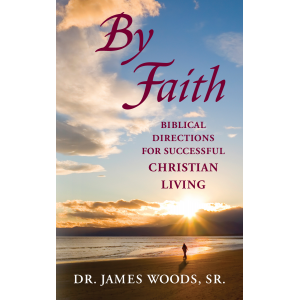 By Faith: Biblical Directions for Successful Christian Living