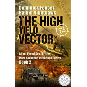 Spy Thriller: The High Yield Vector: A Fast Paced Spy Thriller (Mark Savannah Espionage Series Book 2)