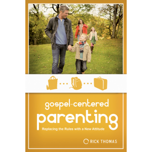 Gospel-Centered Parenting: Replacing the Rules with a New Attitude