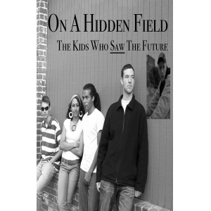 On a Hidden Field - The Kids Who Saw the Future
