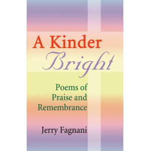 A Kinder Bright: Poems of Praise & Remembrance