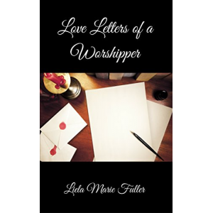 Love Letters of a Worshipper: Prayers, Poetry and Prose