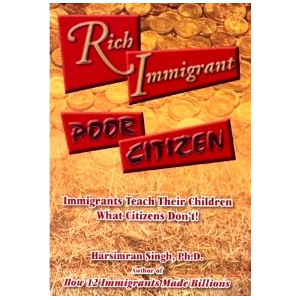 Rich Immigrant Poor Citizen: Immigrants Teach Their Children What Citizens Don't!