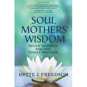 Soul Mothers' Wisdom: Seven Insights for the Single Mother