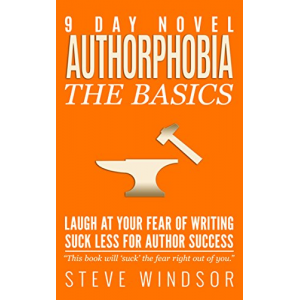 Nine Day Novel-Authorphobia: Laugh at Your Fear of Writing: Suck Less for Author Success (Writing Fiction Basics Book 3)