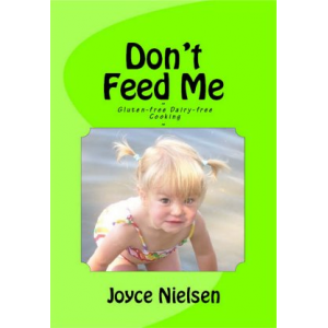 Don't Feed Me - Gluten-free, Dairy-free Cooking