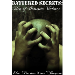 Battered Secrets: MEN of Domestic Violence