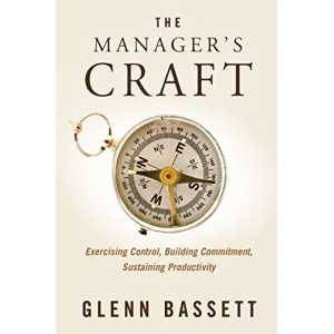 The Manager's Craft: Exercising Control, Building Commitment, Sustaining Productivity