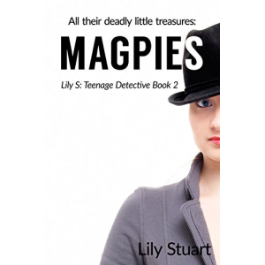 Magpies: All their deadly little treasures (Lily S: Teenage Detective)