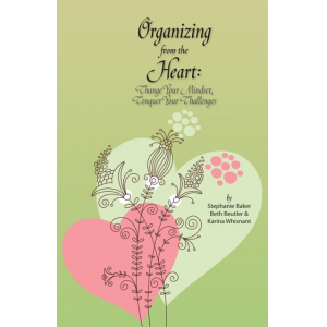Organizing from the Heart: Change Your Mindset, Conquer Your Challenges