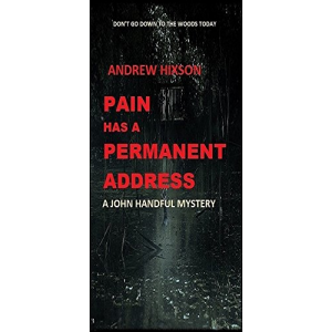 Pain Has A Permanent Address: A JOHN HANDFUL NOVEL # 4 (The John Handful Mysteries)