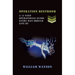 Operation Restroom: A 12-Step Operational Guide Every Man Should Live By