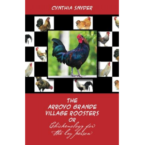 Arroyo Grande Village Roosters or Chickenology for the lay person