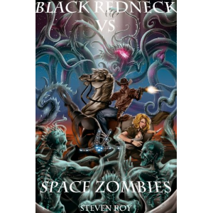 Black Redneck vs. Space Zombies (A Black Redneck Adventure)