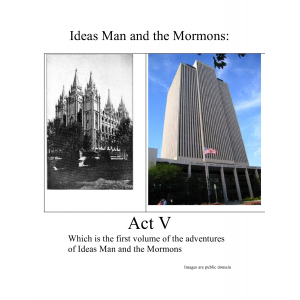 Ideas Man and the Mormons Act 5 Vol. 1