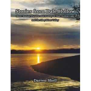 Stories from Dale Hollow: Short Stories, Pictures, and History of Dale Hollow Lake and The Obey River Valley