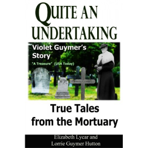 Quite an Undertaking: Violet Guymer's Story - True Tales from the Mortuary