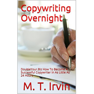 Copywriting Overnight: DoubleYour.Biz How To Become A Successful Copywriter In As Little As 24 Hours