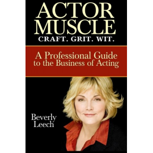 ACTOR MUSCLE: Craft. Grit. Wit. A Professional Guide to the Business of Acting