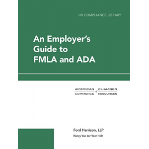 An Employer's Guide to FMLA and ADA (HR Compliance Library)