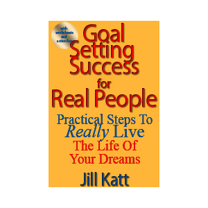 Goal Setting Success for Real People: Practical Steps to Really Live the Life of Your Dreams