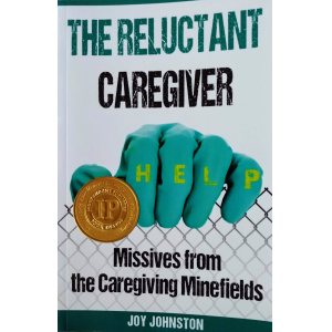 The Reluctant Caregiver: Missives from the Family Caregiving Minefields