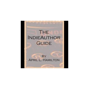 The IndieAuthor Guide: A Comprehensive Reference To Self-Publishing And Managing Your Career In Indie Authorship