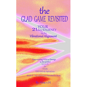 The Glad Game Revisited - Course (The Glad Game Revisited - Your 21 Day Journey into Vibrational Alignment)