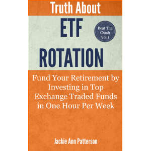 Truth About ETF Rotation - Fund Your Retirement by Investing in Top Exchange Traded Funds in One Hour Per Week (Beat The Crash)