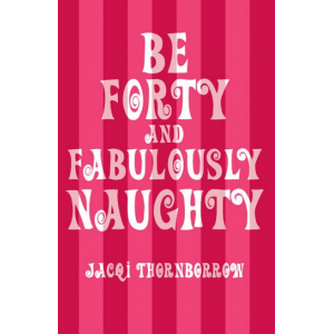 Be Forty and Fabulously Naughty
