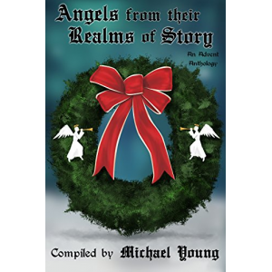Angels from Their Realms of Story (Advent Anthologies Book 3)