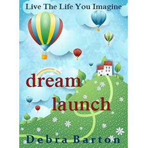 Dream Launch: Live The Life You Imagine