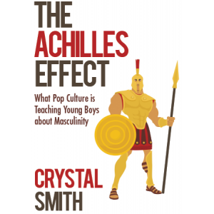 The Achilles Effect: What Popular Culture is Teaching Young Boys about Masculinity