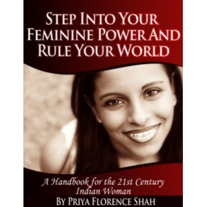 Step Into Your Feminine Power And Rule Your World: 24 Empowering Ideas for the Modern Indian Woman