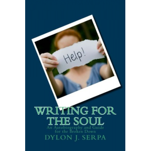 Writing for The Soul: An Autobiography and Guide for the Broken Down