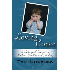Loving Conor: A Clairvoyant's Memoir on Loving, Bonding and Healing