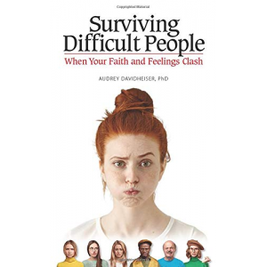Surviving Difficult People: When Your Faith and Feelings Clash