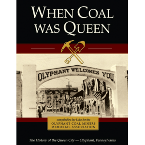 When Coal Was Queen: The History of Olyphant, Pennsylvania