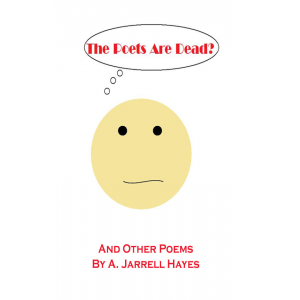 The Poets Are Dead? by A. Jarrell Hayes