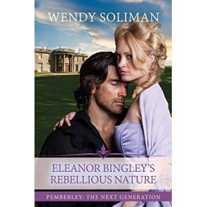 Eleanor Bingley's Rebellious Nature (Pemberley: The Next Generation Book 4)