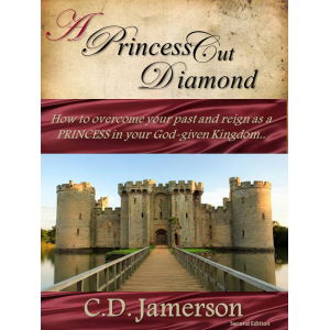 A Princess Cut Diamond: How to overcome your past and reign as a Princess in your God-given kingdom