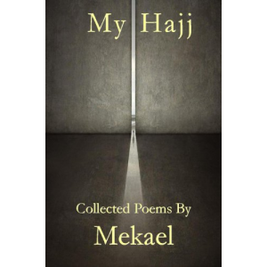 My Hajj Collected Poems by Mekael