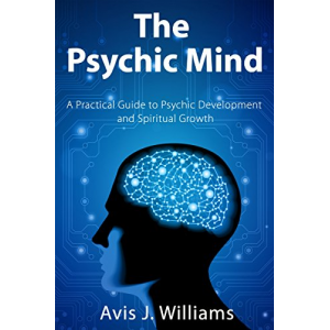 The Psychic Mind: A Practical Guide to Psychic Development & Spiritual Growth