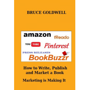 How To Write, Publish and Market a Book Marketing is Making It