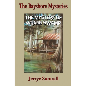 The Bayshore Mysteries: Book Three: The Mystery of Wragg Swamp